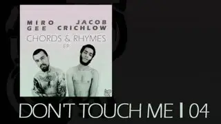 MIRO GEE & JACOB CRICHLOW - DON'T TOUCH ME (2013)