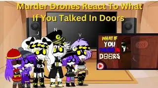 Murder Drones React To What If You Talked In Doors