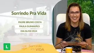 Sorrindo pra Vida - 06/03/2024