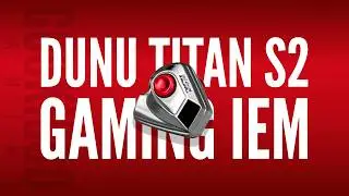 Dunu Titan S2 Review | Your First Gaming IEM For FPS
