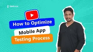 How to Optimize Mobile App Testing Process |Testvox Webinar