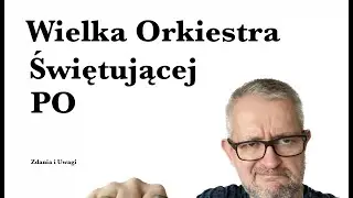Wielka Orkiestra Świętującej PO