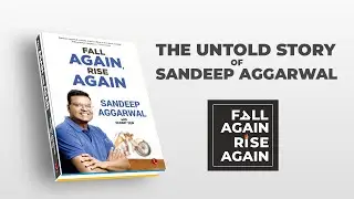 Fall Again, Rise Again - An Autobiography of Sandeep Aggarwal - Releasing on 10th Oct, 2020