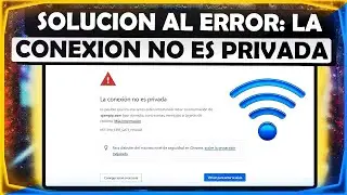 SOLUCIÓN  AL ERROR Su Conexión No es Privada