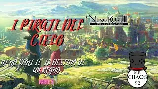 I Pirati del cielo - Ni No Kuni II: Il Destino di un Regno  [Parte 2]