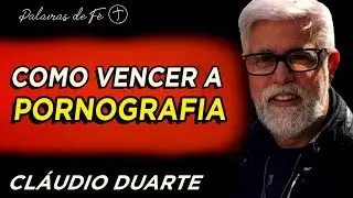 Cláudio Duarte - Como vencer a PORNOGRAFIA | Palavras de Fé