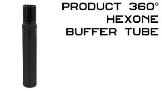 Product 360° - HexOne Buffer Tube