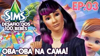 OBA-OBA NA CAMA! The Sims 3 Desafio dos 100 Bebês Ep.03! #thesims3
