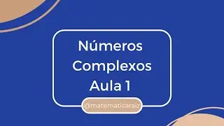 Números Complexos - Aula 1