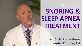 Snoring & Sleep Apnea | Treatments & Recovery. Dr. Daneshrad, Santa Monica