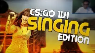 CS:GO 1V1! (Singing Edition) 