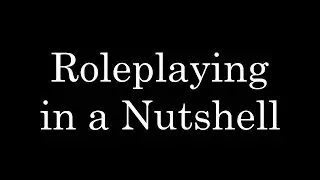 Roleplaying in a Nutshell