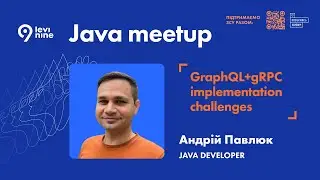 GraphQL+gRPC implementation challenges - Андрій Павлюк, Java Developer в Levi9