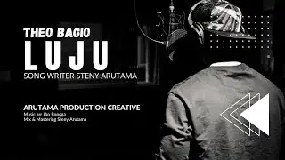 LUJU - THEO BAGIO  Lirik/Lagu Steny Arutama  