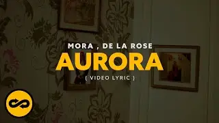 Mora, De La Rose - AURORA (Video Lyrics)