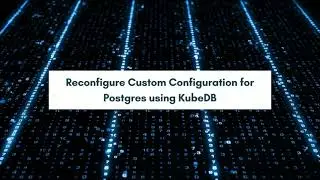 Reconfigure Custom Configuration for Postgres Using KubeDB | Run & Manage Databases in Kubernetes