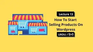 How To Start Selling Products On Wordpress By Using Woocommerce | Wordpress Lecture 13 | Urdu/Hindi