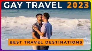 BEST GAY TRAVEL DESTINATIONS IN 2023