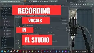 How Record Vocals In FL Studio | FL Studio Tutorials