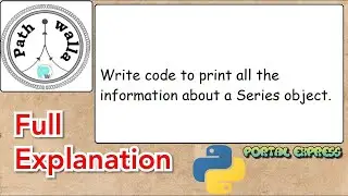 Write code to print all the information about a Series object.#pythonpandas