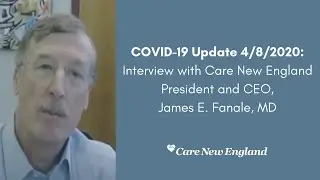 COVID-19 Updates: Interview with Care New England President and CEO James E. Fanale, MD