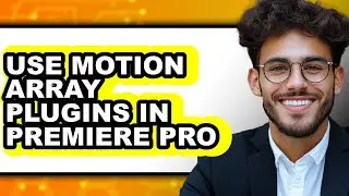 How to Use Motion Array Plugins in Premiere Pro (full Guide)
