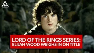 Elijah Wood Thinks Amazon’s Lord of the Rings Series Needs a New Name (Nerdist News w/ Dan Casey)