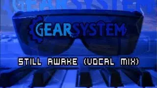 Gear System Still Awake (Vocal Mix)