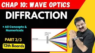 Diffraction of Light💥All Concepts & Numericals 🎯Part 3/3 Chap 10 Wave Optics💥Class 12 Physics