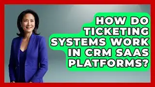 How Do Ticketing Systems Work In CRM SaaS Platforms? - The SaaS Pros Breakdown