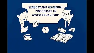 Sensory and Perceptual Processes in Work Behaviour