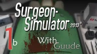 Guude Games - Surgeon Simulator 2013 - E01