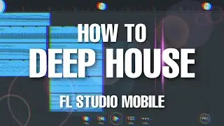 HOW TO MAKE DEEP HOUSE ON FL STUDIO MOBILE
