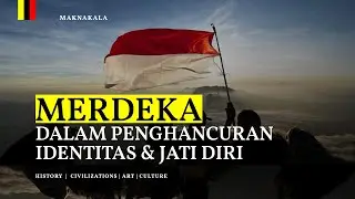 Merdeka Dalam Penghancuran Identitas Dan Jati Diri