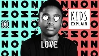 Kids Explain Love | Ep. 6