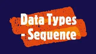 PYTHON : Data Types - Sequence - List | Tuple | Range