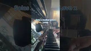 Solas x Another Love x Lovely on the piano