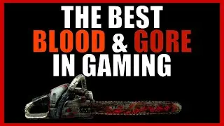BEST BLOOD & GORE EFFECTS IN VIDEO GAMES