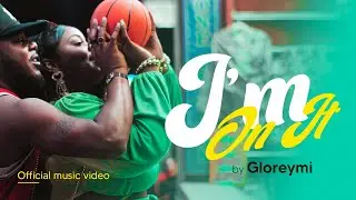 I’m on it-Gloreymi (Official Video)