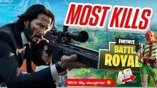 FORTNITE MOST KILLS WITH MY DAUGHTER
