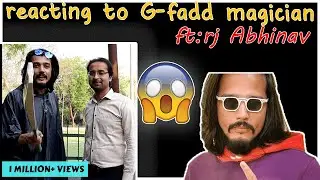 REACTING TO G-FADD MAGICIAN -ft: rj Abhinav
