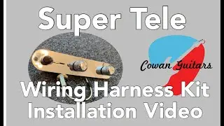 Cowan Guitars Super Tele Wiring Harness Kit Installation Video