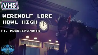 VHS Monster Lore: Werewolf Howl High Ft. MrCreepyPasta