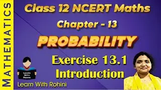 Probability Exercise 13.1Introduction | Example 1 to 7 | Class 12 Maths Chapter 13 | NCERT CBSE