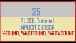 Tutorial 25 : IMPLICIT CURSOR IN PL SQL || %ROWCOUNT || %FOUND || %NOTFOUND