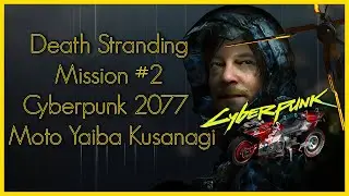 Death Stranding - Cyberpunk 2077 Mission #2 - Moto Yaiba Kusanagi