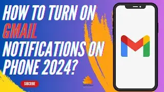 How To Turn On Gmail Notifications on Phone 2024?