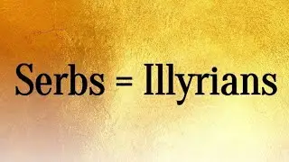 Serbs are Illyrians / Срби су Илири