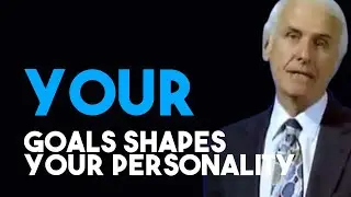 We’re being shaped by Our Goals | Jim Rohn