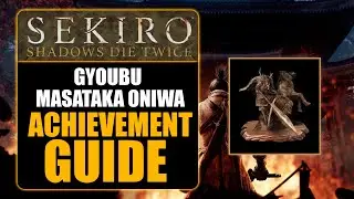 SEKIRO: SHADOWS DIE TWICE - GYOUBU MASATAKA ONIWA ACHIEVEMENT GUIDE